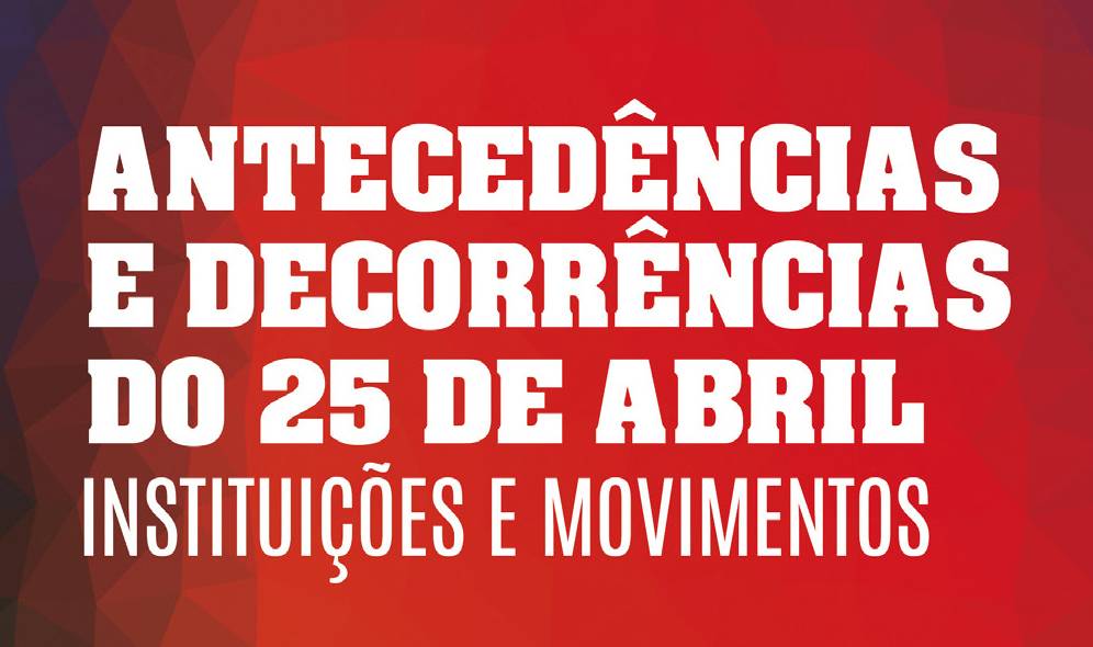 Lançamento do Livro "Antecedências e decorrências do 25 de Abril - Instituições e movimentos"