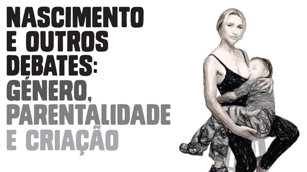 Nascimento e outros debates: género, parentalidade e criação