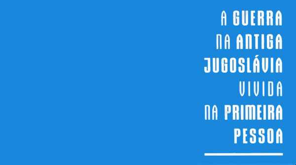 A guerra na antiga Jugoslávia vivida na primeira pessoa