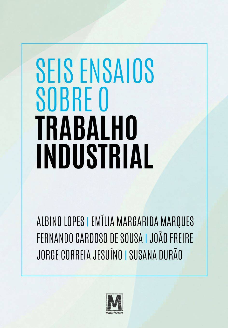 Investigadores Iscte lançam  "Seis ensaios sobre o trabalho industrial"