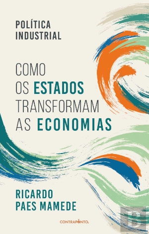 "Política industrial: como os Estados transformam as economias"