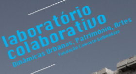Laboratório Colaborativo: dinâmicas urbanas, património, artes.